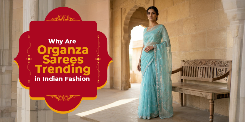 Organza Sarees: Why They Are Trending in Indian Fashion